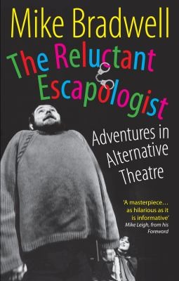 The Reluctant Escapologist: Adventures In Alternative Theatre