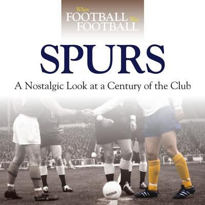 Tottenham Hotspur: When Football Was Football