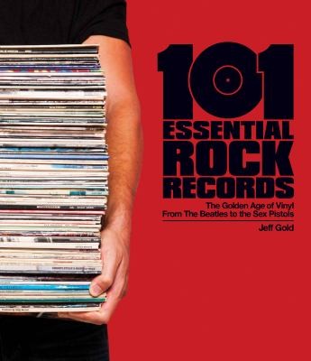 101 Essential Rock Records The Golden Age Of Vinyl From The Beatles To The Sex Pistols