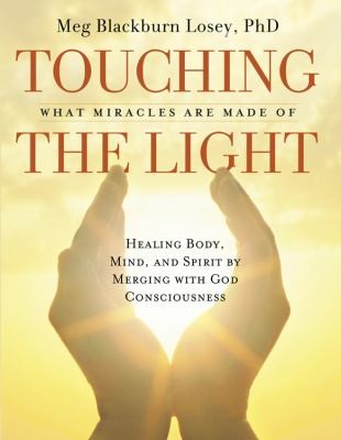 Touching the Light: What Miracles Are Made Of