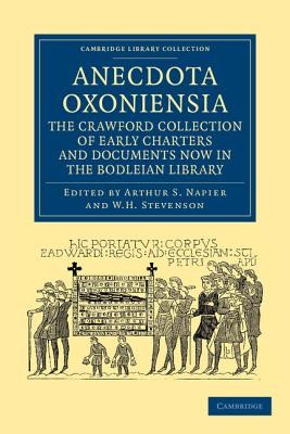 Anecdota Oxoniensia: the Crawford Collection of Early Charters and Documents Now in the Bodleian Library