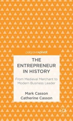 The Entrepreneur In History From Medieval Merchant To Modern Business Leader
