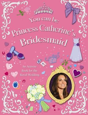 You Can Be Princess Catherines Bridemaid