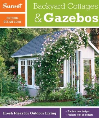 Sunset Outdoor Design Guide: Backyard Cottages & Gazebos