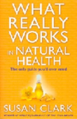 What Really Works in Natural Health