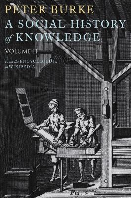 A Social History of Knowledge II: From the Encyclopédie to Wikipedia