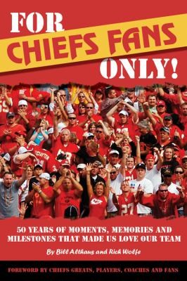 For Chiefs Fans Only: 50 Years of Moments, Memories, and Milestones That Made Us Love Our Team