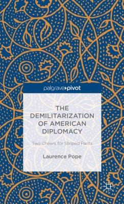 The Demilitarization of American Diplomacy
