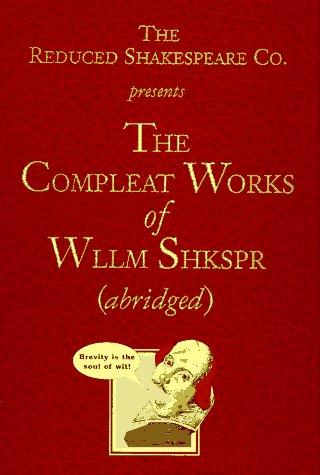 The Reduced Shakespeare Co. presents The Compleat Works of Wllm Shkspr