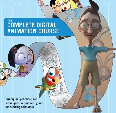 The Complete Digital Animation Course: Principles, Practice and Techniques