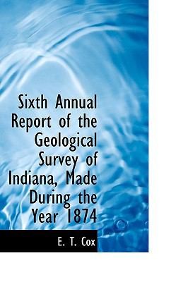 Sixth Annual Report of the Geological Survey of Indiana Made During the Year 1874