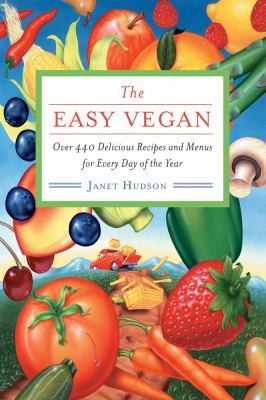 The Easy Vegan Over 440 Delicious Recipes And Menus For Every Day Of The Year