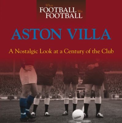Aston Villa: When Football Was Football
