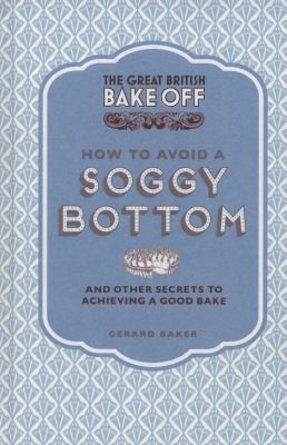 The Great British Bake Off How to Avoid a Soggy Bottom