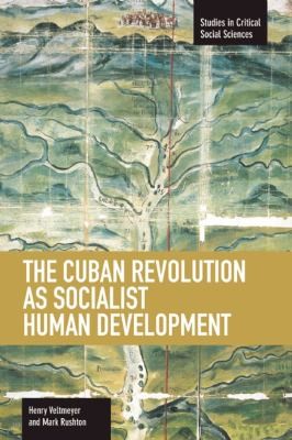 The Cuban Revolution as Socialist Human Development
            
                Studies in Critical Social Sciences