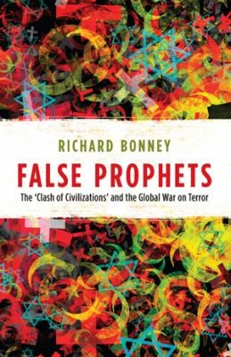 False Prophets The Clash Of Civilizations And The Global War On Terror