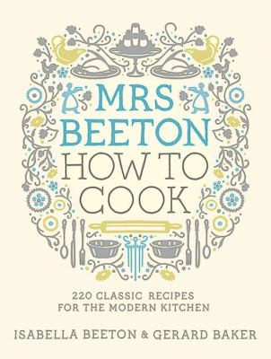 Mrs Beeton How To Cook 220 Classic Recipes Updated For The Modern Cook
