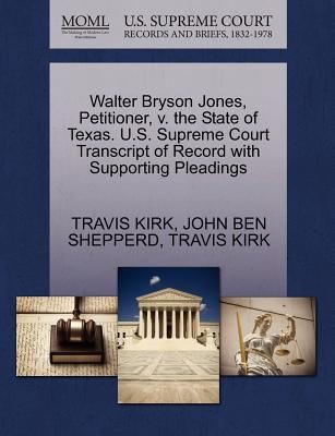 Walter Bryson Jones Petitioner V the State of Texas US Supreme Court Transcript of Record with Supporting Pleadings