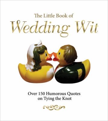 The Little Book Of Wedding Wit Over 150 Humourous Quotes On Tying The Knot