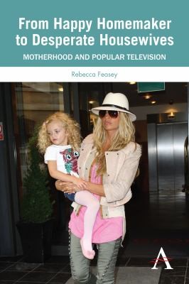 From Happy Homemaker to Desperate Housewives
            
                Anthem Global Media and Communication Studies