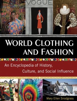 World Clothing and Fashion: An Encyclopedia of History, Culture, and Social Influence