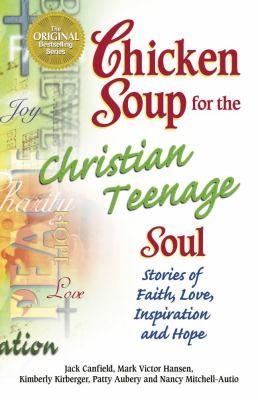 Chicken Soup for the Christian Teenage Soul: Stories of Faith, Love, Inspiration, and Hope