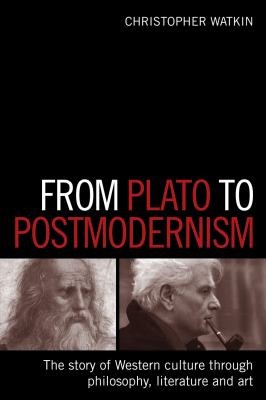 From Plato to Postmodernism: The Story of Western Culture Through Philosophy, Literature, and Art