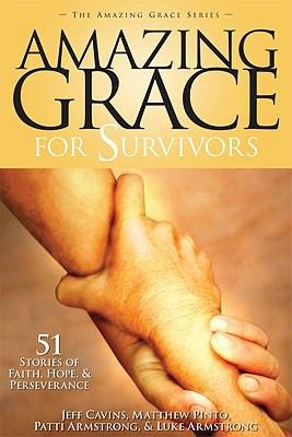 Amazing Grace for Survivors: 50 Stories of Faith, Hope, Perseverance
