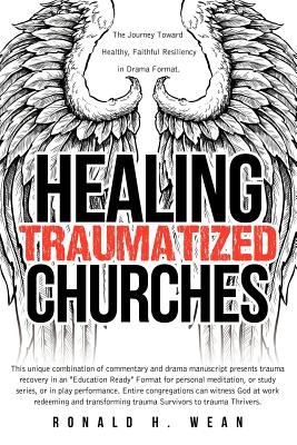 Healing Traumatized Churches: A Journey Toward Healthy Faithful Resiliency