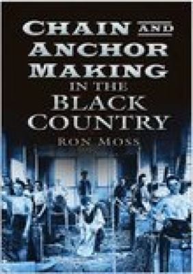 Chain And Anchor Making In The Black Country