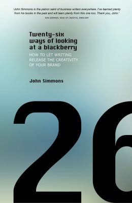 Twentysix Ways Of Looking At A Blackberry: How To Release The Creativity Of Your Brand