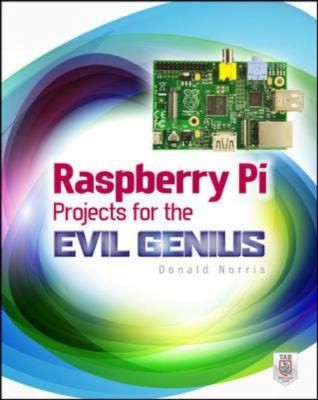Raspberry Pi Projects For The Evil Genius