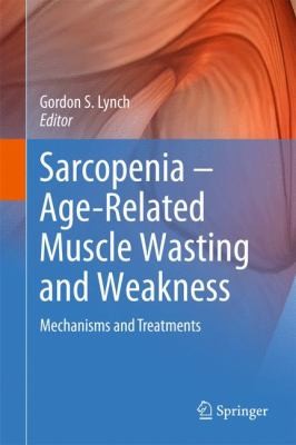Sarcopenia Agerelated Muscle Wasting And Weakness Mechanisms And Treatments