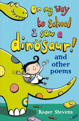 On My Way To School I Saw A Dinosaur And Other Poems