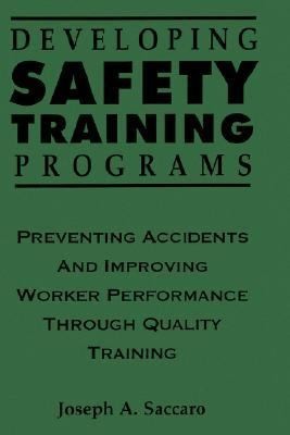 Developing Safety Training Programs: Preventing Accidents And Improving Worker Performance Through Quality Training