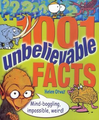 1001 Unbelievable Facts: Mindboggling, Impossible, Weird