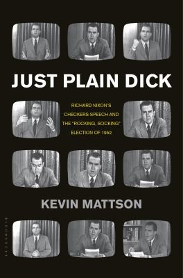 Just Plain Dick Richard Nixons Checkers Speech And The Rocking Socking Election Of 1952