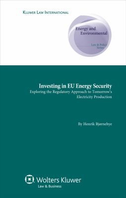 Investing In EU Energy Security: Exploring the Regulatory Approach to Tomorrow's Electricity Production