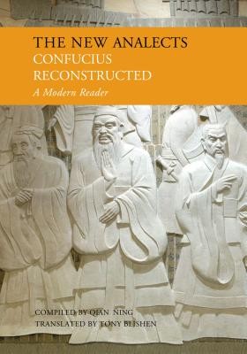 The New Analects Confucius Reconstructed A Modern Reader