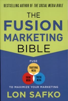 The Fusion Marketing Bible: Fuse Traditional Media, Social Media, and Digital Media to Maximize Marketing