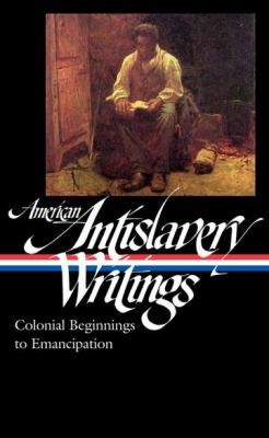 American Antislavery Writings Colonial Beginnings To Emancipation