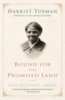 Bound For The Promised Land Harriet Tubman Portrait Of An American Hero