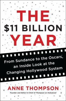 The 11 Billion Year From Sundance To The Oscars: An Inside Look At The Changing Hollywood System