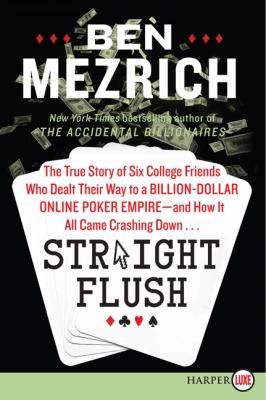 Straight Flush: The True Story of Six College Friends Who Dealt Their Way to a Billion-Dollar Online Poker Empire and How It All Came Crashing Down