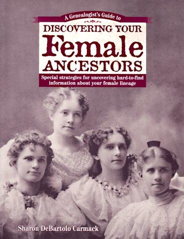 A Genealogist's Guide to Discovering Your Female Ancestors