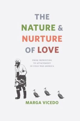 The Nature And Nurture Of Love From Imprinting To Attachment In Cold War America