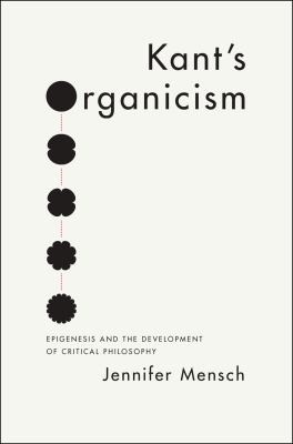 Kant's Organicism, Epigenesis, and the Development of Critical Philosophy