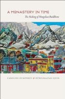 Monastery In Time The Making Of Mongolian Buddhism