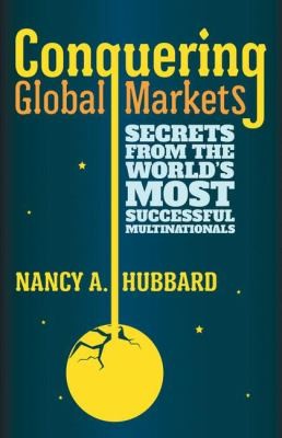 Conquering Global Markets: Secrets From The World's Most Successful Multinationals