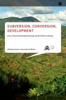 Subversion, Conversion, Development: Crosscultural Knowledge Exchange and the Politics of Design